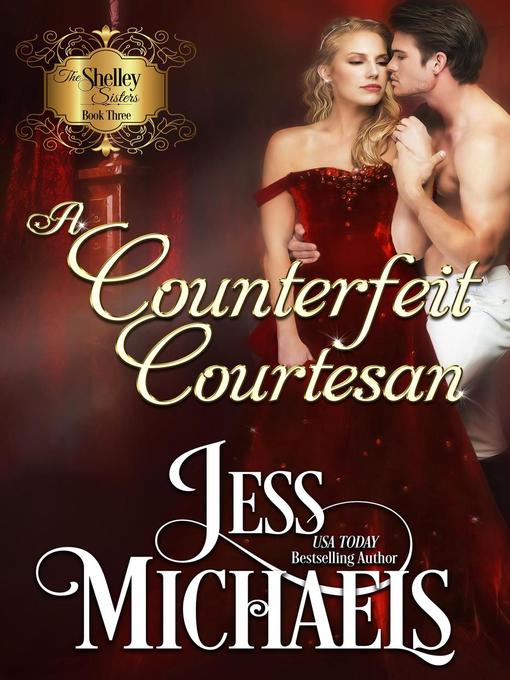 Title details for A Counterfeit Courtesan by Jess Michaels - Available